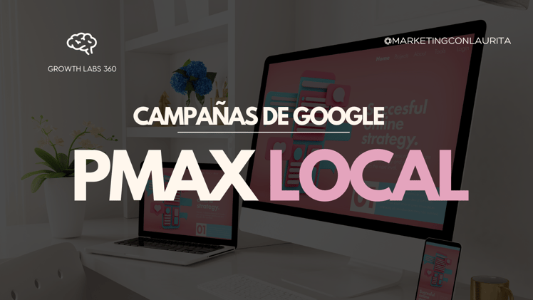  Guía completa para lanzar campañas de Google Pmax Local y atraer clientes a tu negocio físico