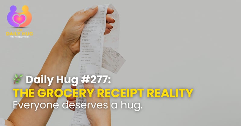 🌿 Daily Hug #277: The Grocery Receipt Reality