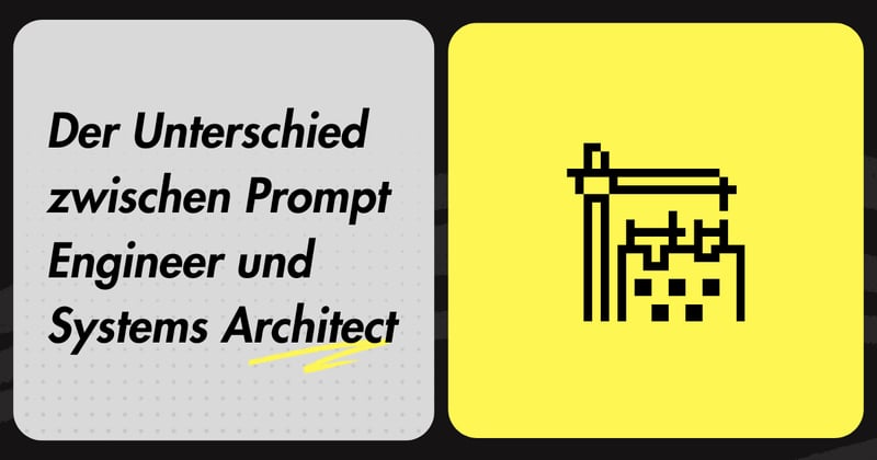Der Unterschied zwischen Prompt Engineer und Systems Architect
