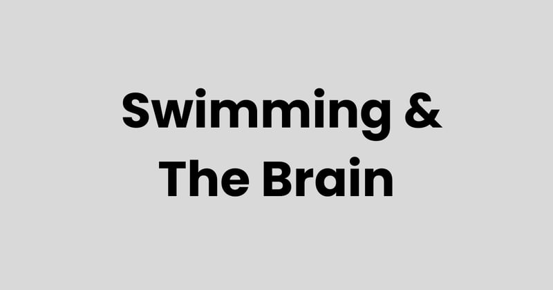 Swimming doesn’t just train your body. It trains your brain.