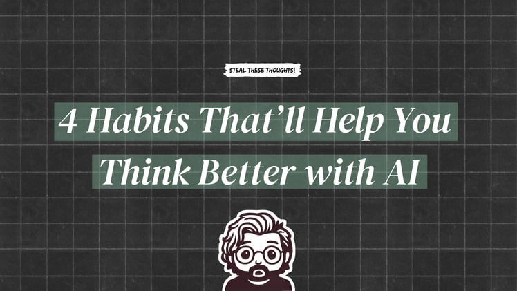 4 Habits That’ll Help You Think Better with AI