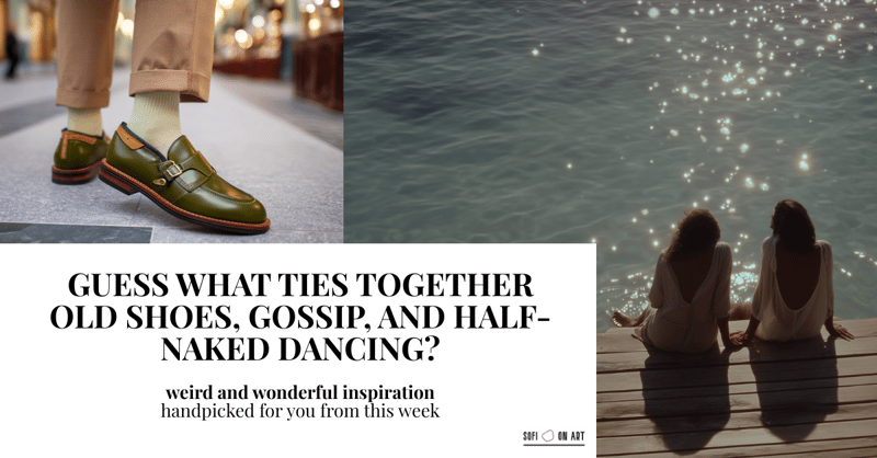 Guess What Ties Together Old Shoes, Gossip, and Half-Naked Dancing? (Hint: Art-Related)