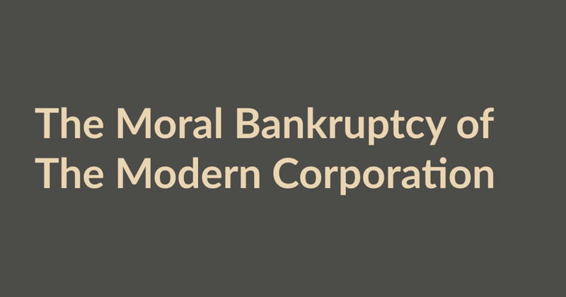 The Moral Bankruptcy of The Modern Corporation
