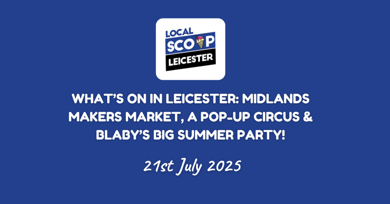 What’s on in Leicester: Midlands Makers Market, a Pop-Up Circus & Blaby’s Big Summer Party!