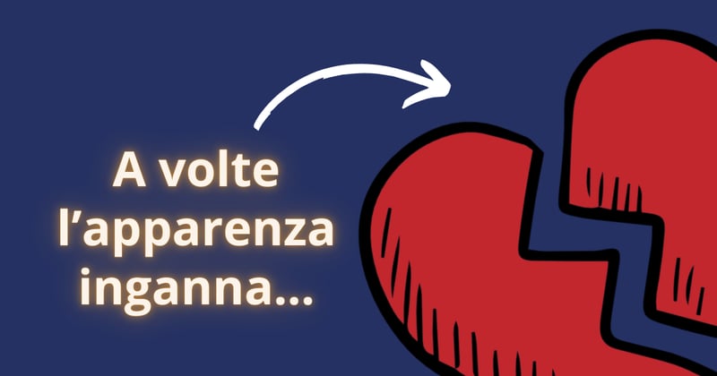 💔 A volte l'apparenza inganna...