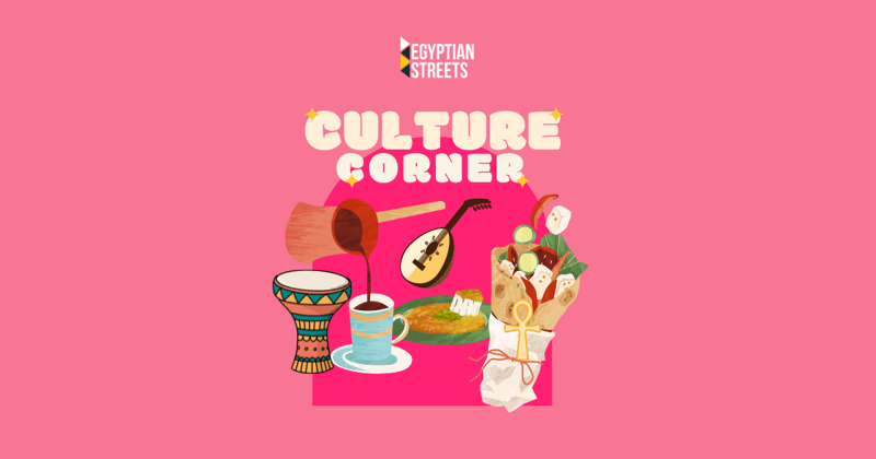 This is our culture corner. Your weekly Egyptian cultural compass.