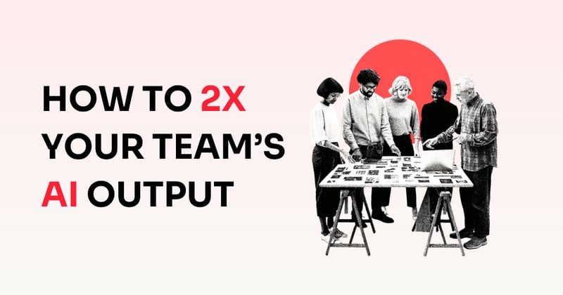 💯 How to 2x your team's AI output without new tools
