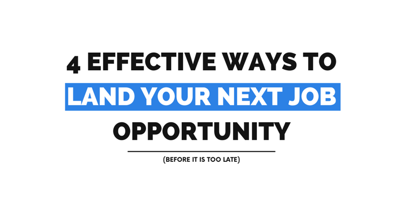 4 Effective Ways to Land Your Next Job Opportunity (Before It's Too Late)