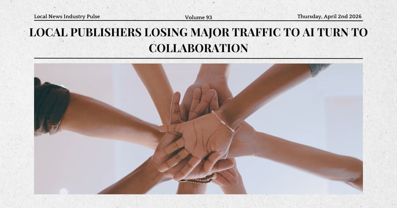 🤝 Local publishers losing major traffic to AI turn to collaboration