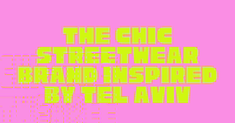 The Chic Streetwear Brand Inspired by Tel Aviv