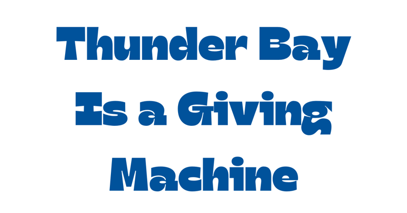 Thunder Bay is a giving machine