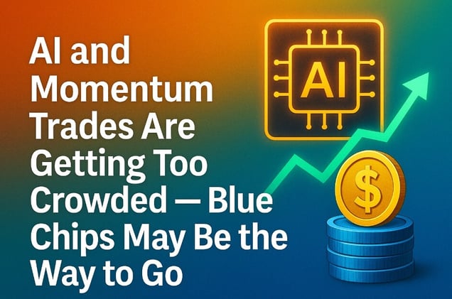 AI and Momentum Trades Are Getting Too Crowded — Blue Chips May Be the Way to Go