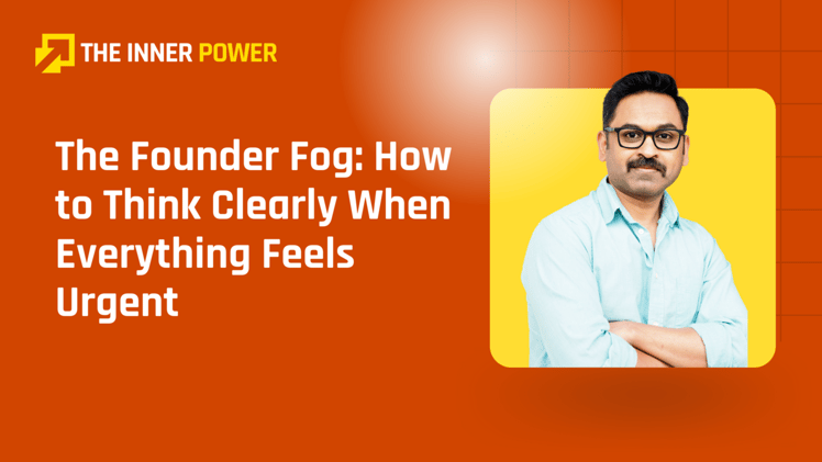 The Founder Fog: How to Think Clearly When Everything Feels Urgent