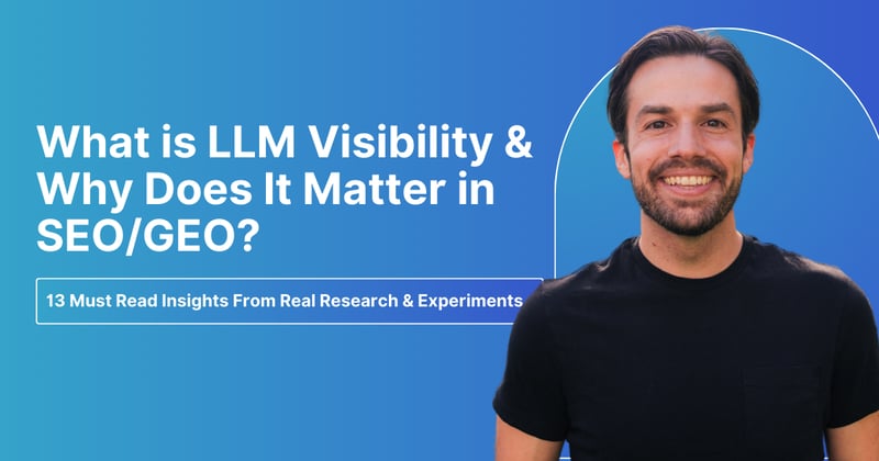 What is LLM Visibility & Why Does It Matter in SEO/GEO? (13 Must Read Insights)