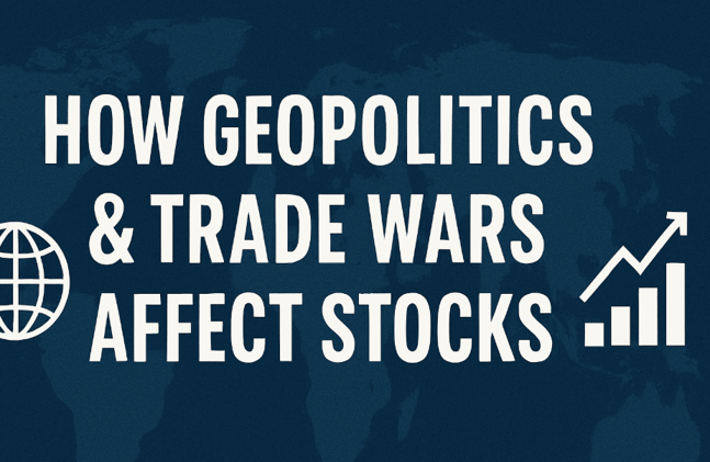 🌐 Series 9 Day 6: How Geopolitics & Trade Wars Affect Stocks