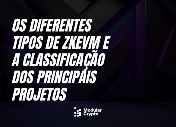 Os Diferentes Tipos de zkEVM e a Classificação dos Principais Projetos Existentes