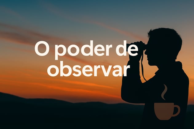O poder de observar