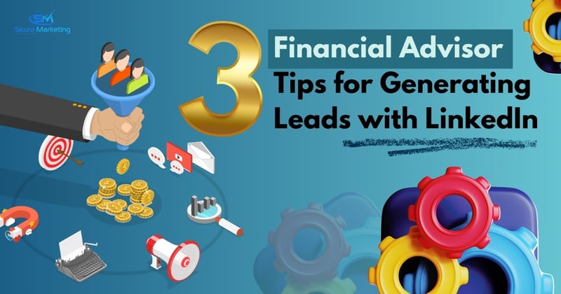 3 Financial Advisor Tips for Generating Leads with LinkedIn
