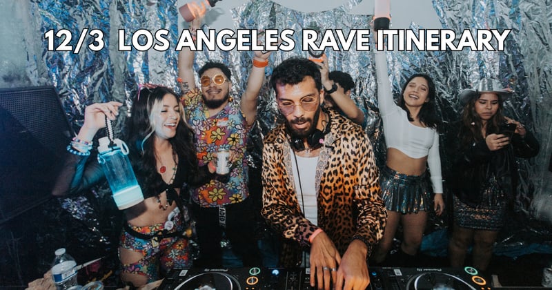 12/3 Los Angeles Rave Itinerary