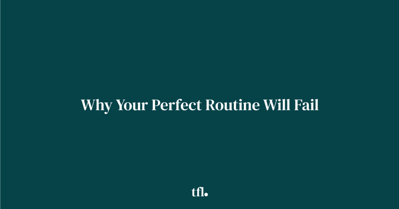 Why Your Perfect Routine Will Fail