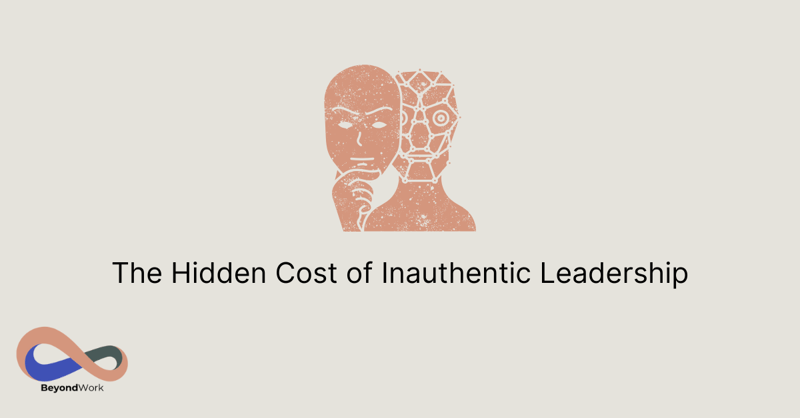 The Hidden Cost of Inauthentic Leadership