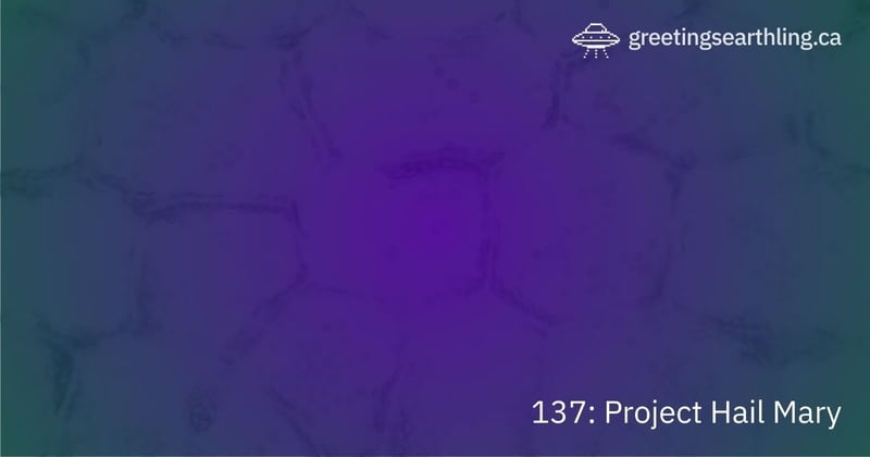 Transmission 137: Project Hail Mary