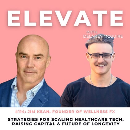 114: Digital Health Visionary Jim Kean, Founder of Wellness FX