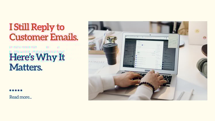 Why I Still Reply to Customer Emails (Even as a SaaS CEO)
