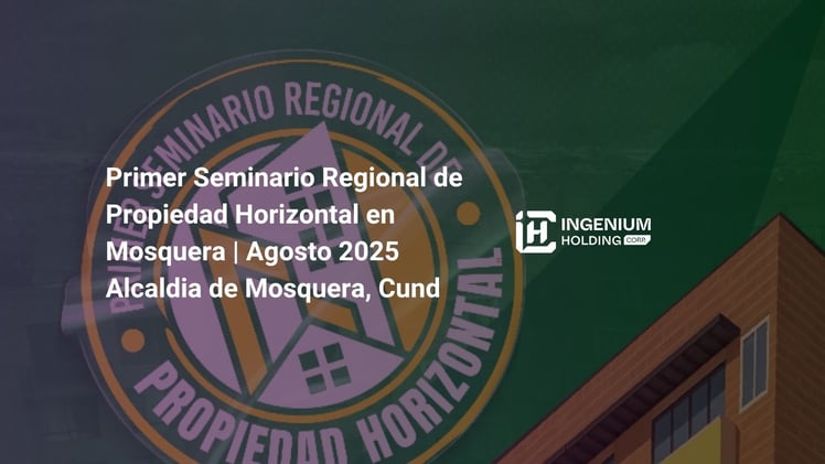 Primer Seminario Regional de Propiedad Horizontal en Mosquera | Agosto 2025