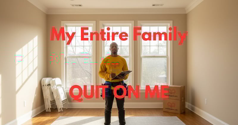 My Entire Family Quit On Me
