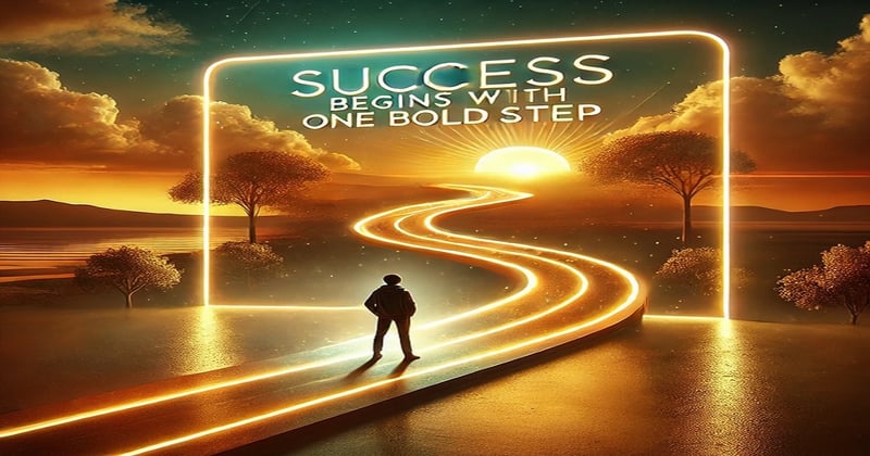 Success Begins with One Bold Step