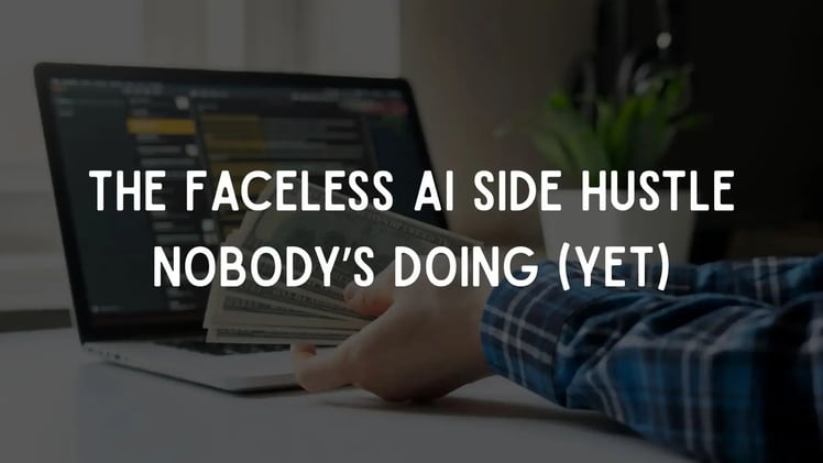 The Faceless AI Side Hustle Nobody’s Doing (Yet)