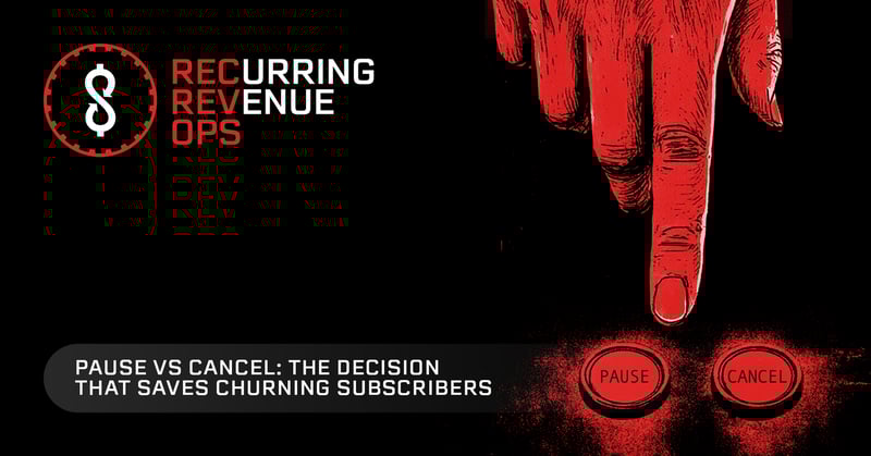 PAUSE vs CANCEL: THE DECISION THAT SAVES CHURNING SUBSCRIBERS