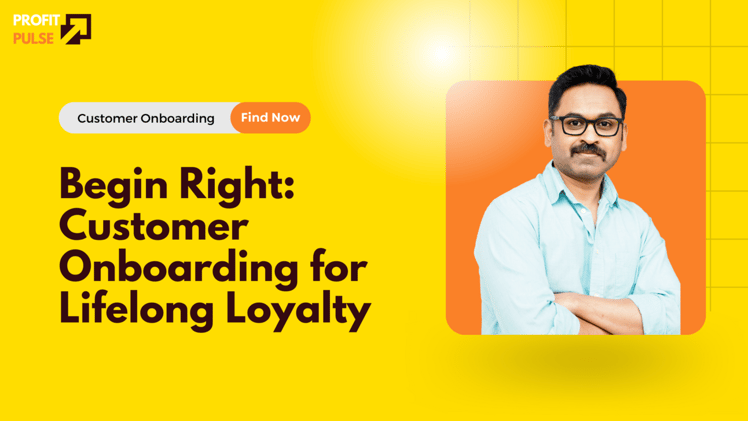 Begin Right: Customer Onboarding for Lifelong Loyalty