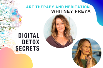 Art Therapy and Meditation: Whitney Freya’s Digital Detox Practices