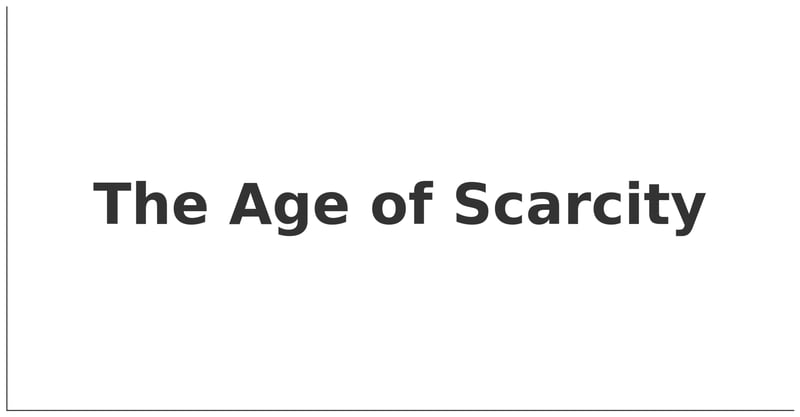 The Age of Scarcity