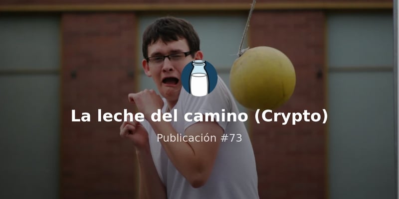 🥛- Me pongo BLANDITO tete. Y la cripto LIFE.