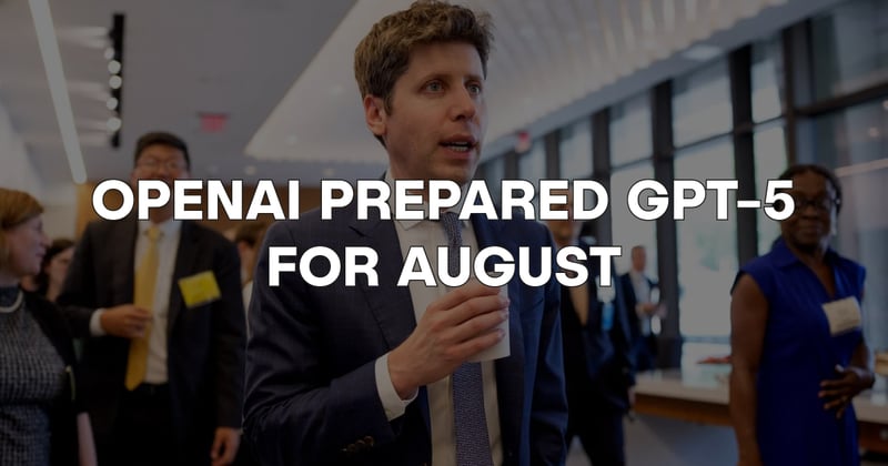 ⏳ OpenAI prepares GPT-5 for August