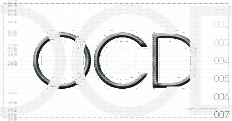 ◉ 007 | OCD (Obsessive–Compulsive Disorder)