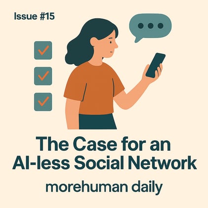 🧠 Issue #15 – The Case for an AI-less Social Network