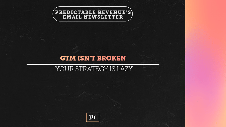 GTM isn’t broken. Your strategy is lazy.