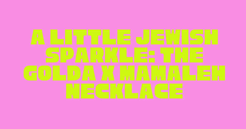 A Little Jewish Sparkle: The GOLDA x Mamaleh Necklace