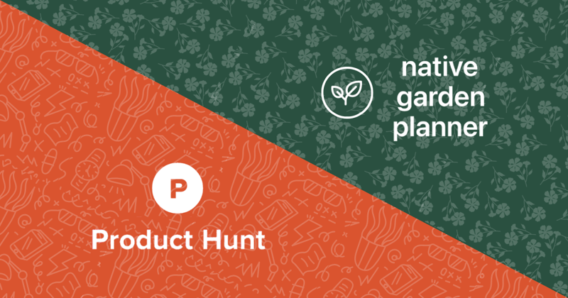 Native Garden Planner’s Product Hunt launch 🚀