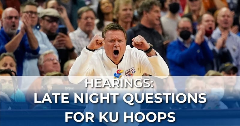 🏀 KU Hoops Late Night Hearings and Questions