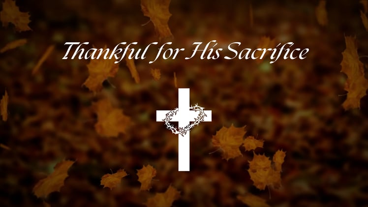 Thankful For His Sacrifice! - November 24, 2025