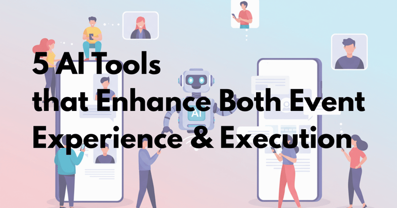 5 AI Tools that Enhance Both Event Experience & Execution