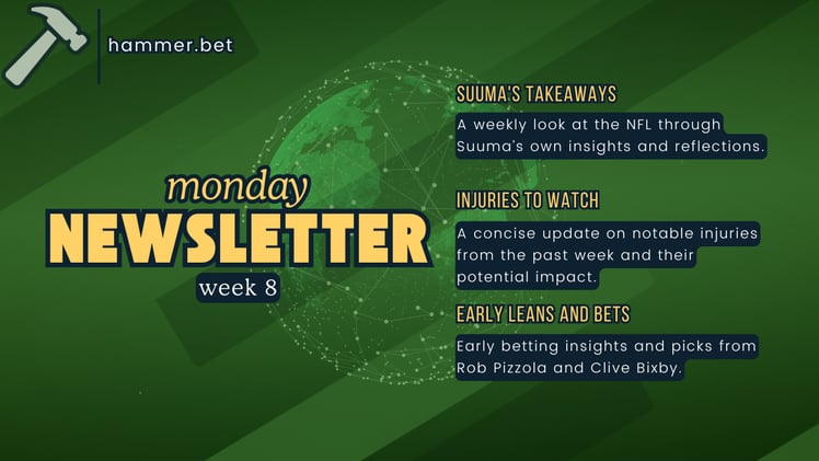 The Hammer Monday Week 8/9 - Takeaways, Injuries and Early Leans