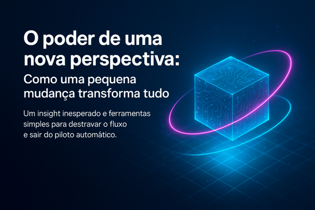 O poder de uma nova perspectiva: Como uma pequena mudança transforma tudo