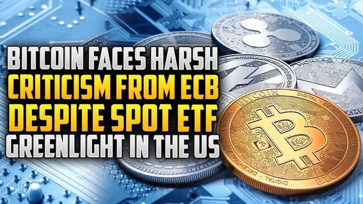 Bitcoin Faces Harsh Criticism from ECB Despite Spot ETF Greenlight in the US