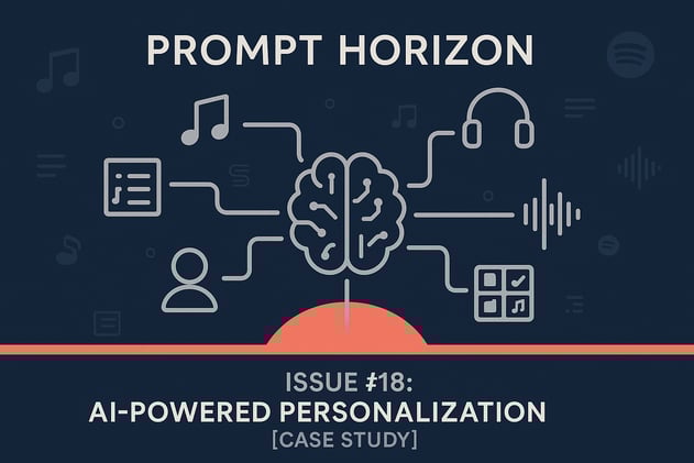 Prompt Horizon Issue #18: AI-Powered Personalization [Case Study]: How Spotify Turned Choice Overload Into a Competitive Moat